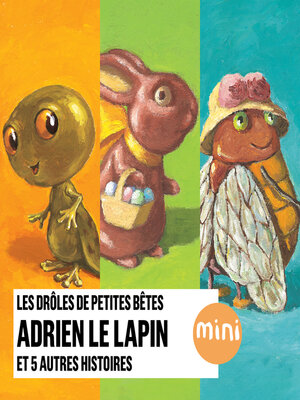 cover image of Adrien le lapin et 5 autres histoires--Les Drôles de Petites Bêtes